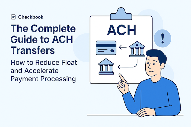 The Complete Guide to ACH Transfers: How to Reduce Float and Accelerate Payment Processing in 2025